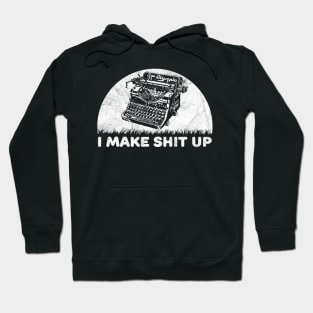 I Make Shit Up Funny Typewriter Hoodie